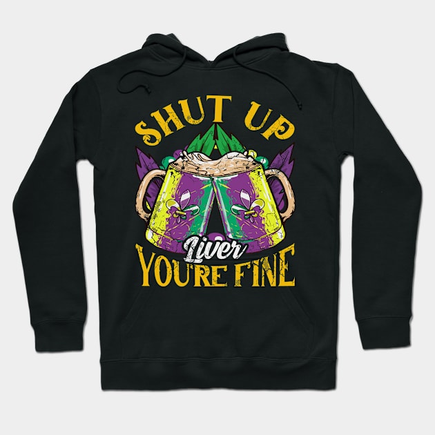 Mardi Gras Shut Up Liver Your Fine Hoodie by E